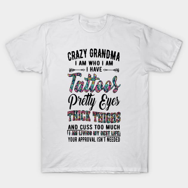 Crazy Grandma I Am Who I Am I Have Tattoos Pretty Eyes T-Shirt by brittenrashidhijl09